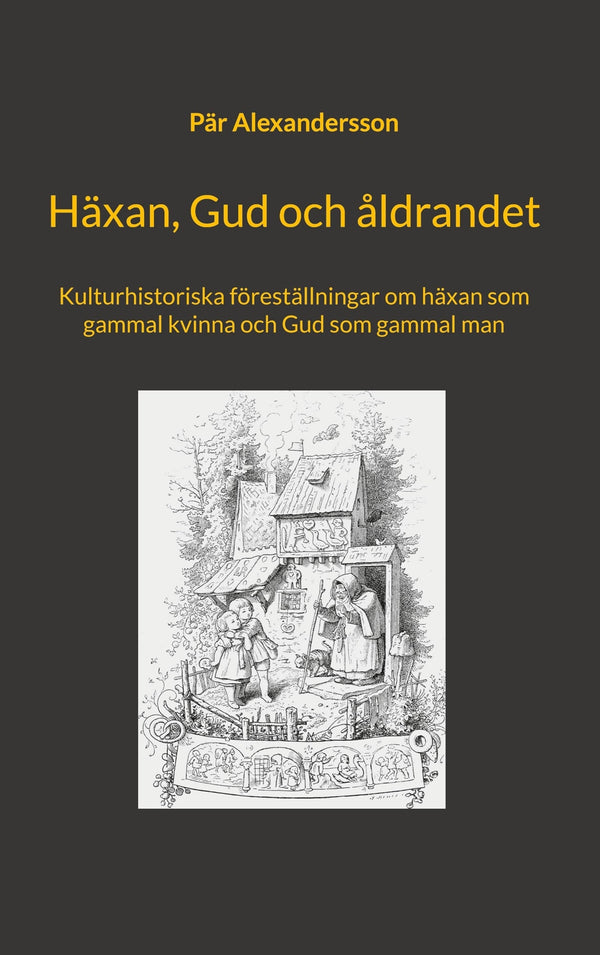 Häxan, Gud och åldrandet: Kulturhistoriska föreställningar om häxan som gammal kvinna och Gud som gammal man – E-bok – Laddas ner-Digitala böcker-Axiell-peaceofhome.se