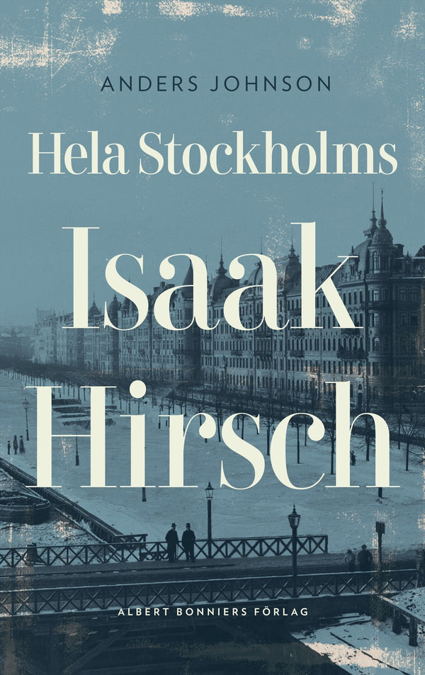 Hela Stockholms Isaak Hirsch : grosshandlare, byggherre, donator 1843-1917 – E-bok – Laddas ner-Digitala böcker-Axiell-peaceofhome.se
