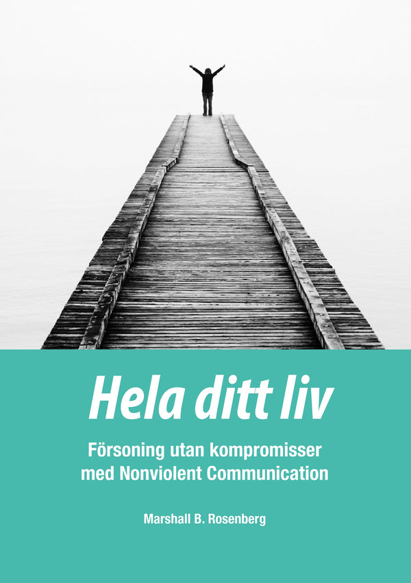 Hela ditt liv; Försoning utan kompromisser med Nonviolent Communication – E-bok – Laddas ner-Digitala böcker-Axiell-peaceofhome.se