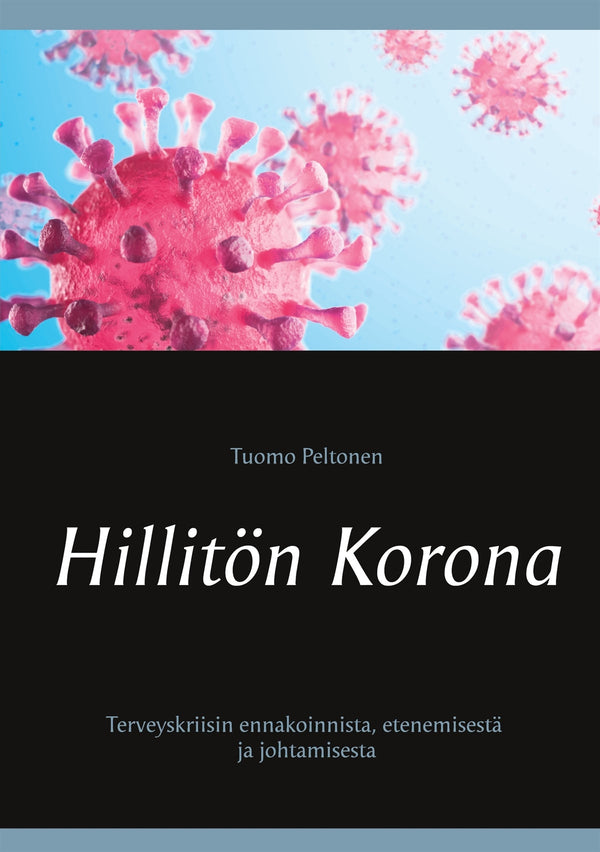 Hillitön Korona: Terveyskriisin ennakoinnista, etenemisestä ja johtamisesta – E-bok – Laddas ner-Digitala böcker-Axiell-peaceofhome.se