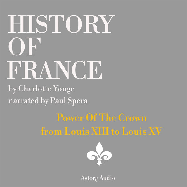 History of France - Power Of The Crown : from Louis XIII to Louis XV – Ljudbok – Laddas ner-Digitala böcker-Axiell-peaceofhome.se