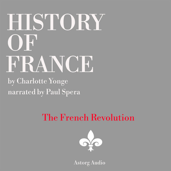 History of France - The French Revolution, 1789-1797 – Ljudbok – Laddas ner-Digitala böcker-Axiell-peaceofhome.se