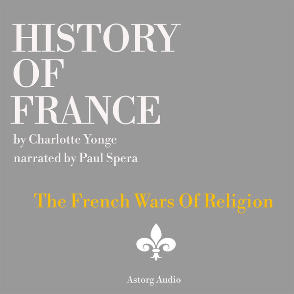 History of France - The French Wars Of Religion – Ljudbok – Laddas ner-Digitala böcker-Axiell-peaceofhome.se