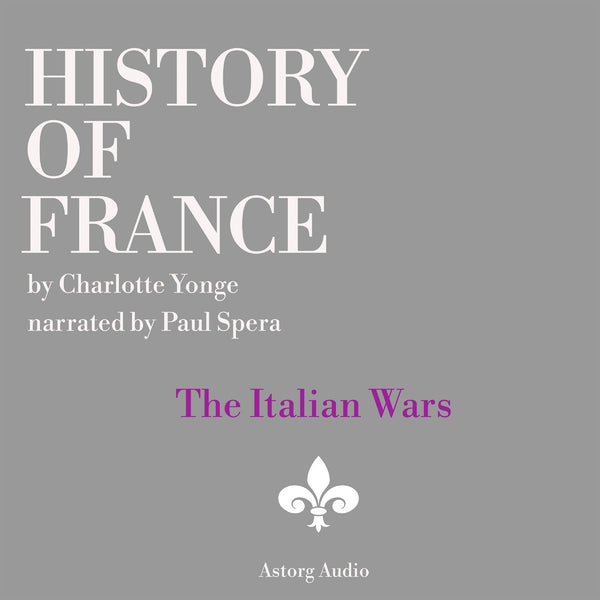 History of France - The Italian Wars – Ljudbok – Laddas ner-Digitala böcker-Axiell-peaceofhome.se