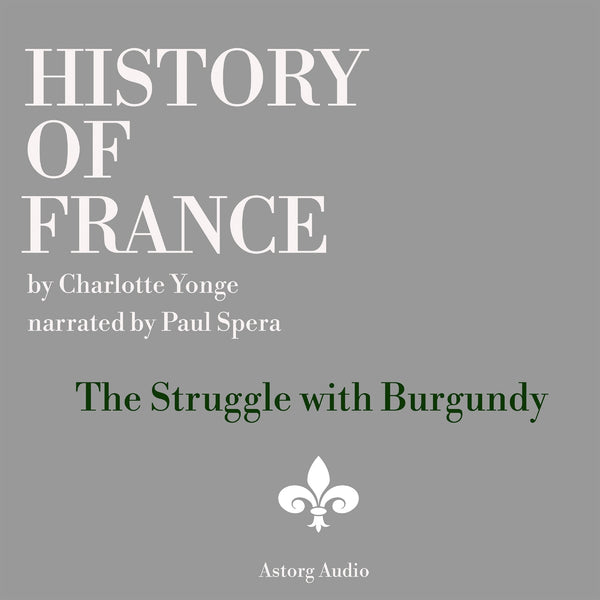 History of France - The Struggle with Burgundy – Ljudbok – Laddas ner-Digitala böcker-Axiell-peaceofhome.se