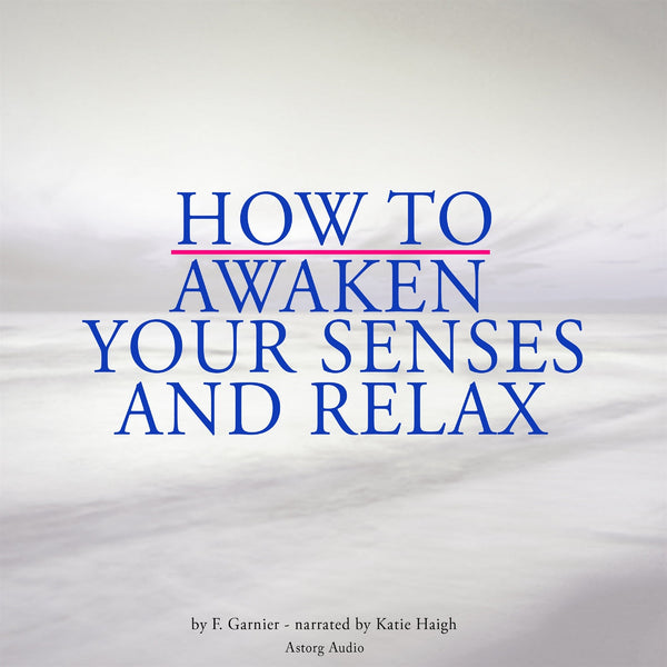 How to Awaken Your Senses and Relax – Ljudbok – Laddas ner-Digitala böcker-Axiell-peaceofhome.se