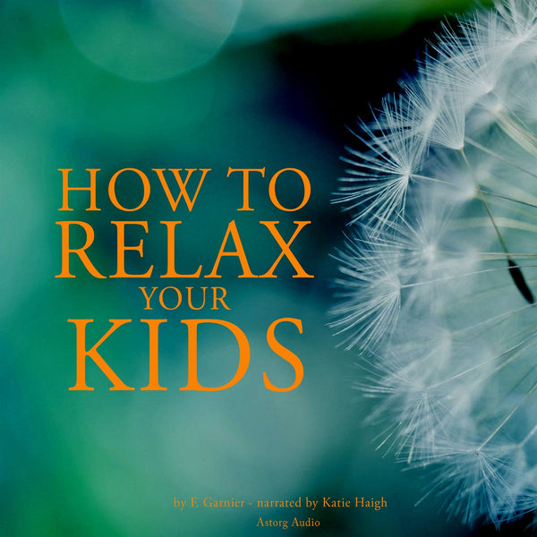 How to Relax Your Kids – Ljudbok – Laddas ner-Digitala böcker-Axiell-peaceofhome.se