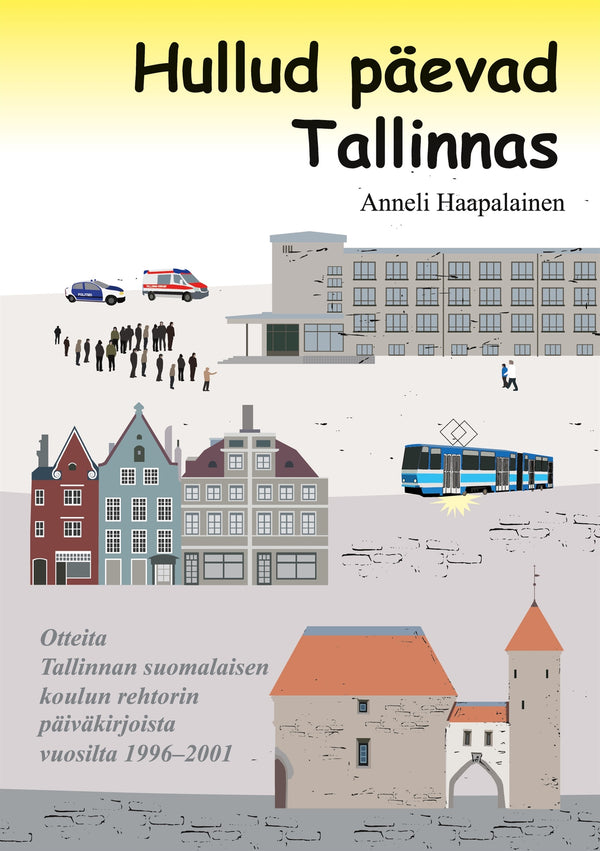 Hullud päevad Tallinnas: Otteita Tallinnan suomalaisen koulun rehtorin päiväkirjoista vuosilta 1996-2001 – E-bok – Laddas ner-Digitala böcker-Axiell-peaceofhome.se