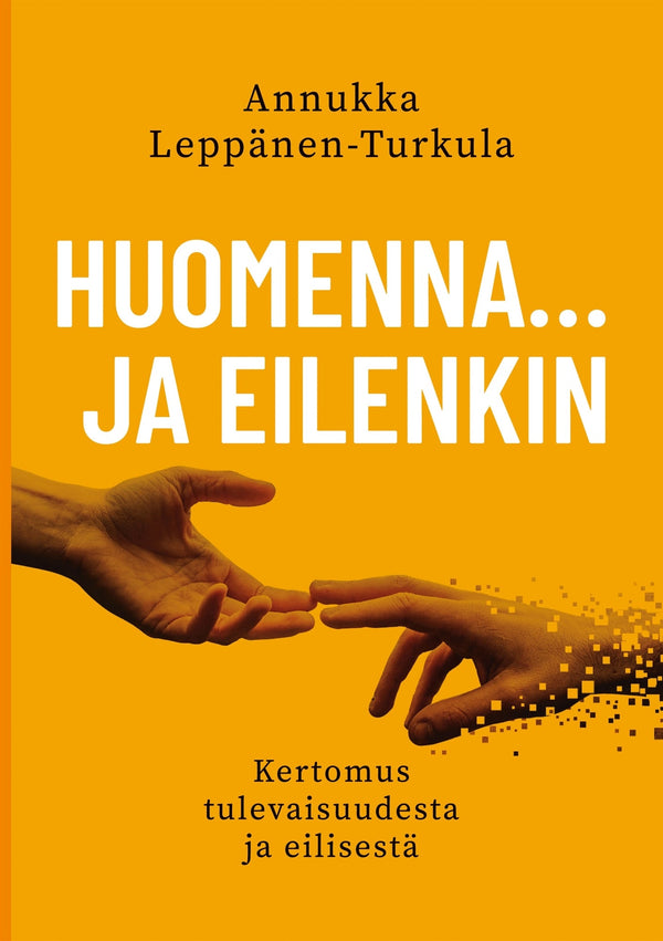 Huomenna … ja eilenkin: Kertomus tulevaisuudesta ja eilisestä – E-bok – Laddas ner-Digitala böcker-Axiell-peaceofhome.se