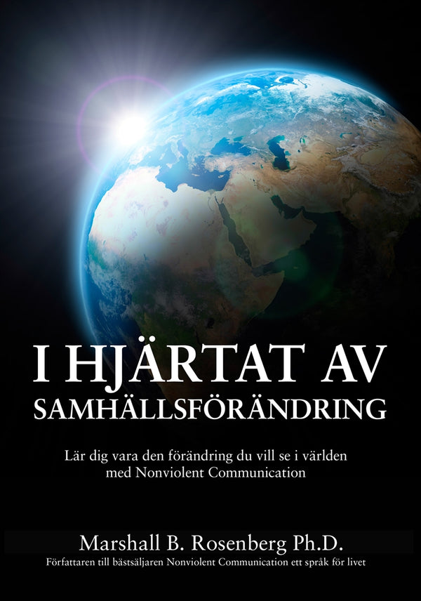I Hjärtat Av Samhällsförändring : Lär dig vara den förändring du vill se i världen med Nonviolent Communication – E-bok – Laddas ner-Digitala böcker-Axiell-peaceofhome.se