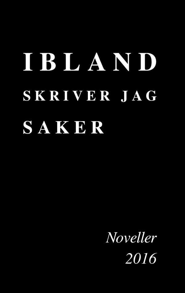 Ibland skriver jag saker: Noveller 2016 – E-bok – Laddas ner-Digitala böcker-Axiell-peaceofhome.se