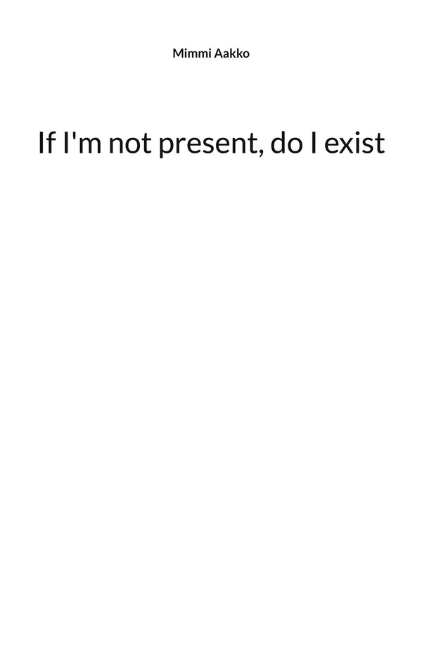 If I'm not present, do I exist: Poems – E-bok – Laddas ner-Digitala böcker-Axiell-peaceofhome.se