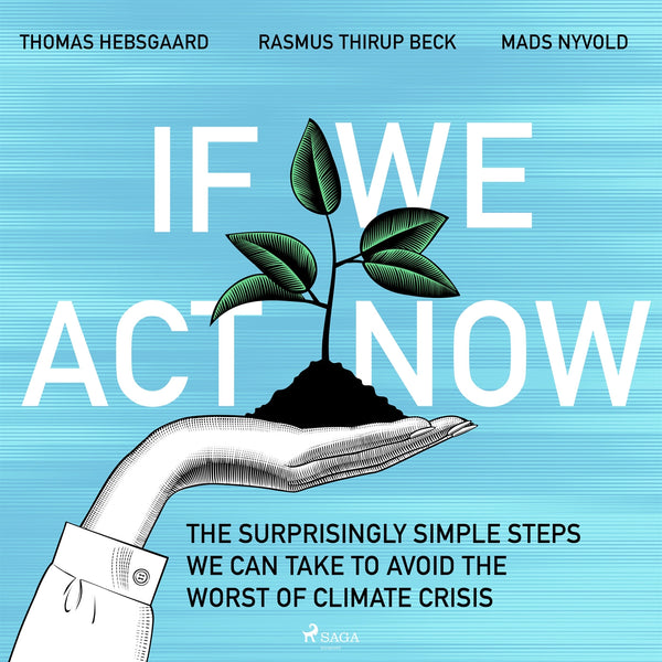 If We Act Now - the surprisingly simple steps we can take to avoid the worst of climate crisis – Ljudbok – Laddas ner-Digitala böcker-Axiell-peaceofhome.se