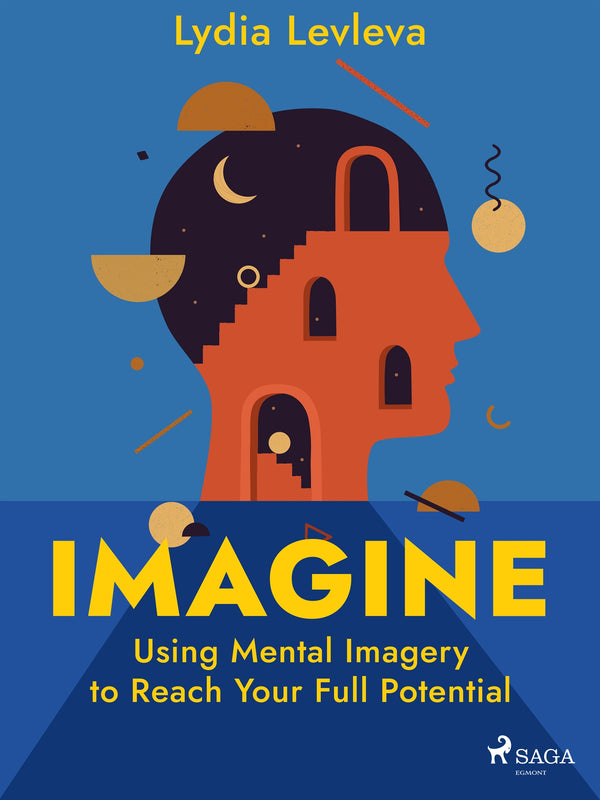 Imagine: Using Mental Imagery to Reach Your Full Potential – E-bok – Laddas ner-Digitala böcker-Axiell-peaceofhome.se