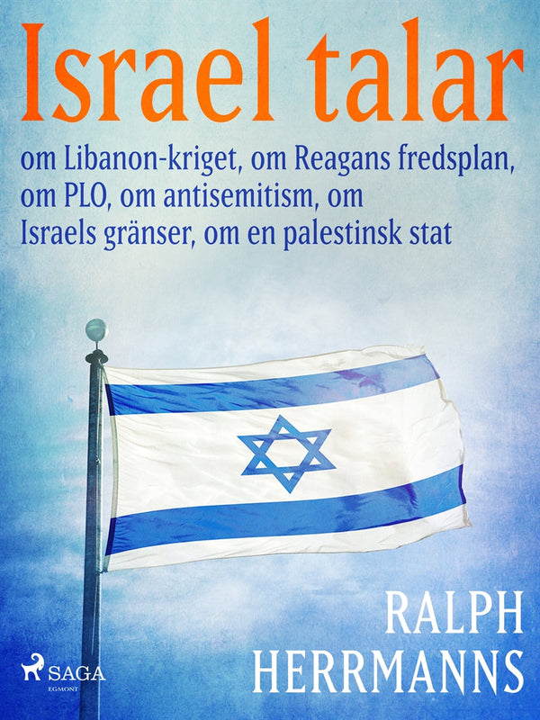 Israel talar: om Libanon-kriget, om Reagans fredsplan, om PLO, om antisemitism, om Israels gränser, om en palestinsk stat – E-bok – Laddas ner-Digitala böcker-Axiell-peaceofhome.se