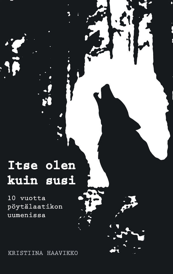 Itse olen kuin susi: 10 vuotta pöytälaatikon uumenissa – E-bok – Laddas ner-Digitala böcker-Axiell-peaceofhome.se