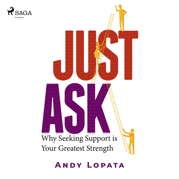 Just Ask: Why Seeking Support is Your Greatest Strength – Ljudbok – Laddas ner-Digitala böcker-Axiell-peaceofhome.se