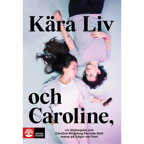 Kära Liv och Caroline : Liv Strömquist och Caroline Ringskog Ferrada-Noli svarar på frågor om livet - Digital - Laddas ner-Digitala böcker-Natur & Kultur Digital-peaceofhome.se