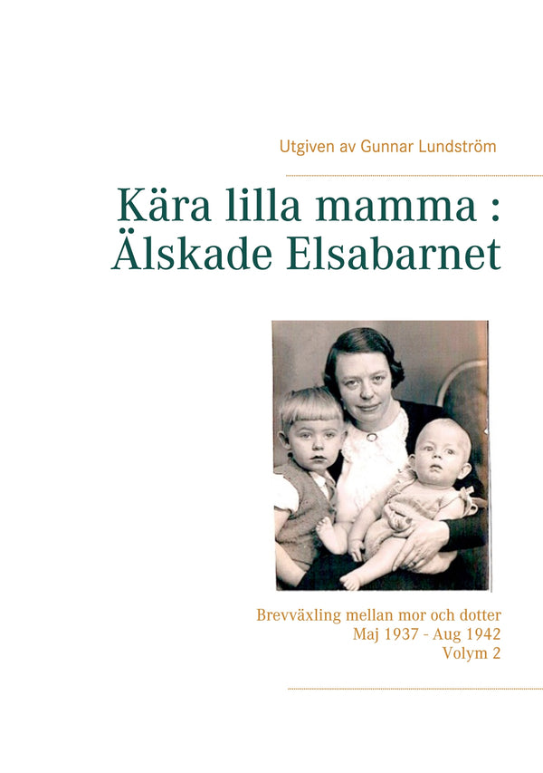 Kära lilla mamma : Älskade Elsabarnet Vol. 2: Brevväxling mellan mor och dotter. Maj 1937 - Aug 1942 – E-bok – Laddas ner-Digitala böcker-Axiell-peaceofhome.se