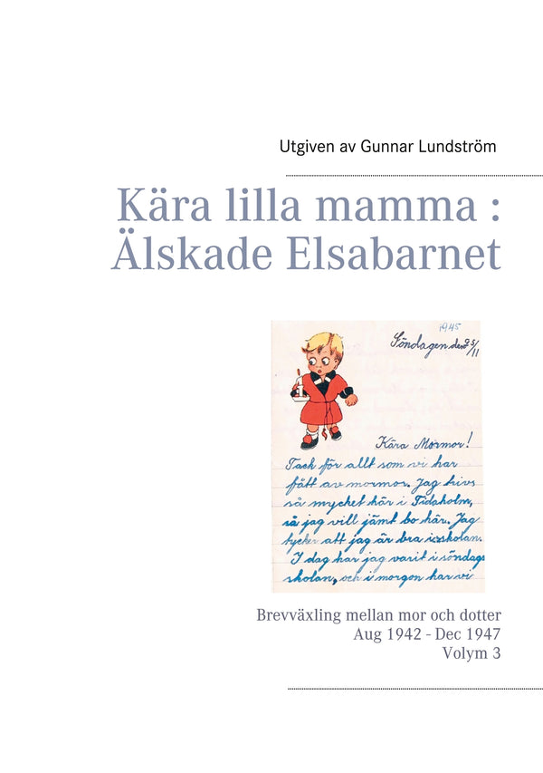 Kära lilla mamma : Älskade Elsabarnet Vol. 3: Brevväxling mellan mor och dotter. Aug 1942 - Dec 1947 – E-bok – Laddas ner-Digitala böcker-Axiell-peaceofhome.se
