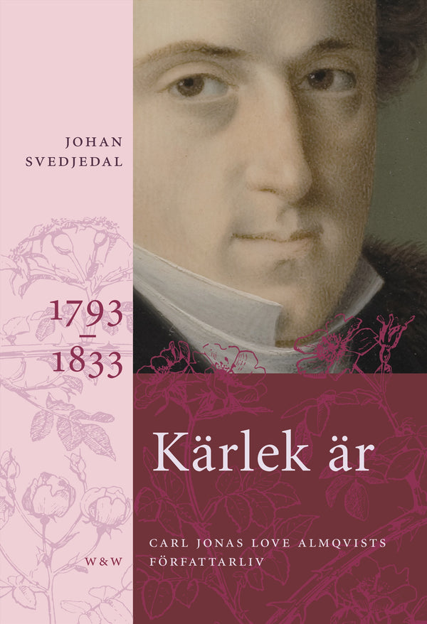 Kärlek är; Rosor, törnen; Frihetens rena sak: Carl Jonas Love Almqvists författarliv 1793-1866 – E-bok – Laddas ner-Digitala böcker-Axiell-peaceofhome.se