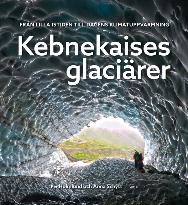 Kebnekaises glaciärer: från lilla istiden till dagens klimatuppvärmning – E-bok – Laddas ner-Digitala böcker-Axiell-peaceofhome.se