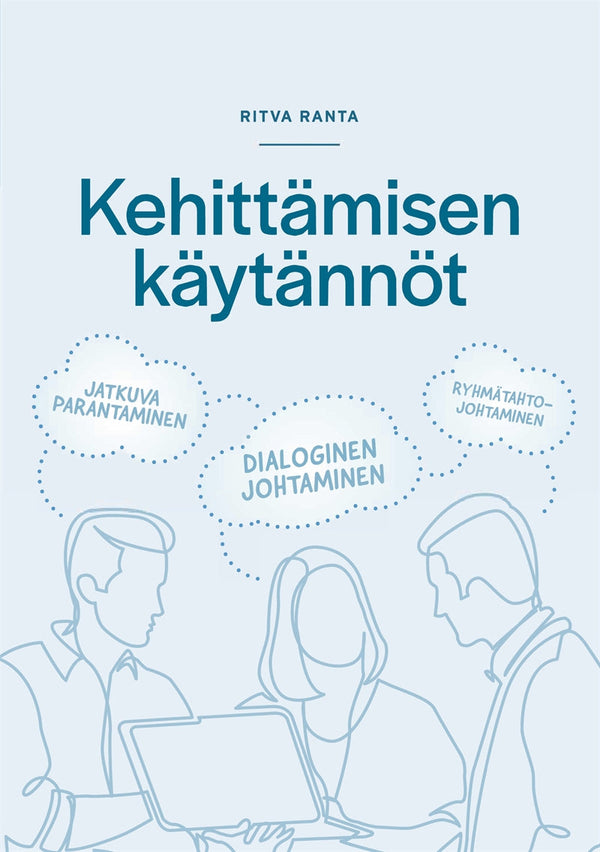 Kehittämisen käytännöt: Jatkuva parantaminen- Dialoginen johtaminen- Ryhmätahtojohtaminen – E-bok – Laddas ner-Digitala böcker-Axiell-peaceofhome.se