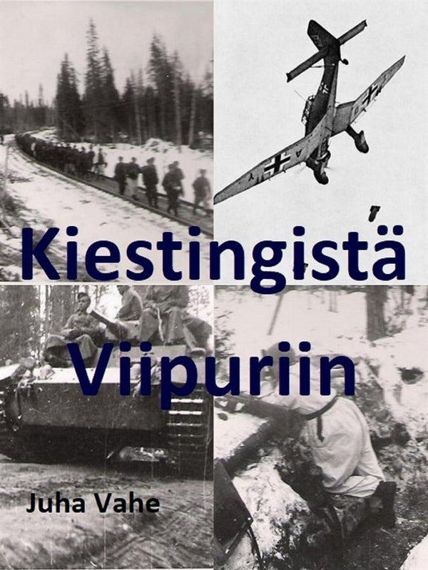 Kiestingistä Viipuriin: Isäni Jouko Vaheen sotatie – E-bok – Laddas ner-Digitala böcker-Axiell-peaceofhome.se