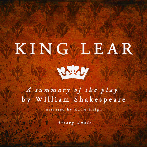 King Lear, a Summary of the Play – Ljudbok – Laddas ner-Digitala böcker-Axiell-peaceofhome.se