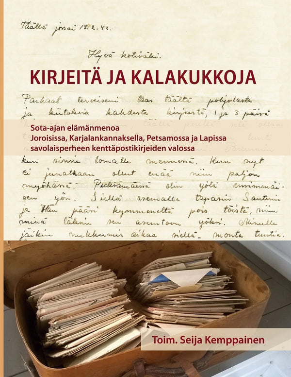 Kirjeitä ja kalakukkoja: Sota-ajan elämänmenoa Joroisissa, Karjalankannaksella, Petsamossa ja Lapissa savolaisperheen kenttäpostikirjeiden valossa – E-bok – Laddas ner-Digitala böcker-Axiell-peaceofhome.se