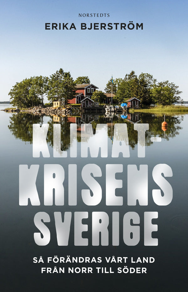 Klimatkrisens Sverige : så förändras vårt land från norr till söder – E-bok – Laddas ner-Digitala böcker-Axiell-peaceofhome.se