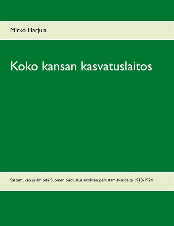 Koko kansan kasvatuslaitos: Sattumuksia ja ilmiöitä Suomen puolustuslaitoksen perustamiskaudelta 1918-1924 – E-bok – Laddas ner-Digitala böcker-Axiell-peaceofhome.se