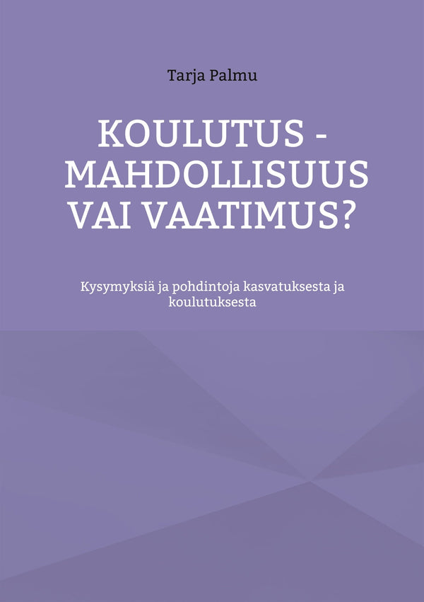 Koulutus - mahdollisuus vai vaatimus?: Kysymyksiä ja pohdintoja kasvatuksesta ja koulutuksesta – E-bok – Laddas ner-Digitala böcker-Axiell-peaceofhome.se