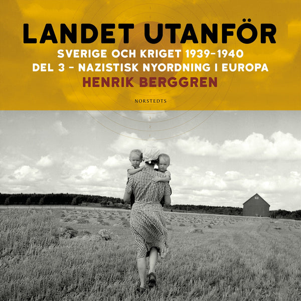 Landet utanför : Sverige och kriget 1939-1940. Del 1:3, Nazistisk nyordning i Europa – Ljudbok – Laddas ner-Digitala böcker-Axiell-peaceofhome.se