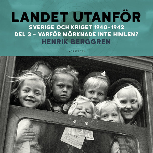 Landet utanför : Sverige och kriget 1940-1942. Del 2:3, Varför mörknade inte himlen? – Ljudbok – Laddas ner-Digitala böcker-Axiell-peaceofhome.se