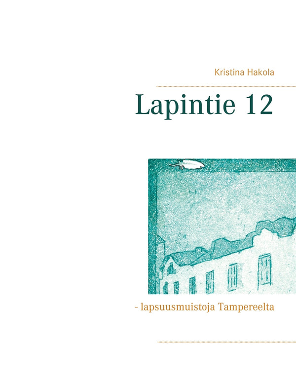 Lapintie 12: - lapsuusmuistoja Tampereelta – E-bok – Laddas ner-Digitala böcker-Axiell-peaceofhome.se