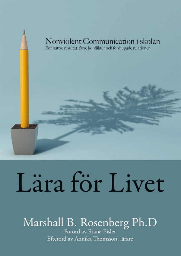 Lära för livet; Nonviolent Communication i skolan, för bättre resultat, färre konflikter och fördjupade relationer – E-bok – Laddas ner-Digitala böcker-Axiell-peaceofhome.se