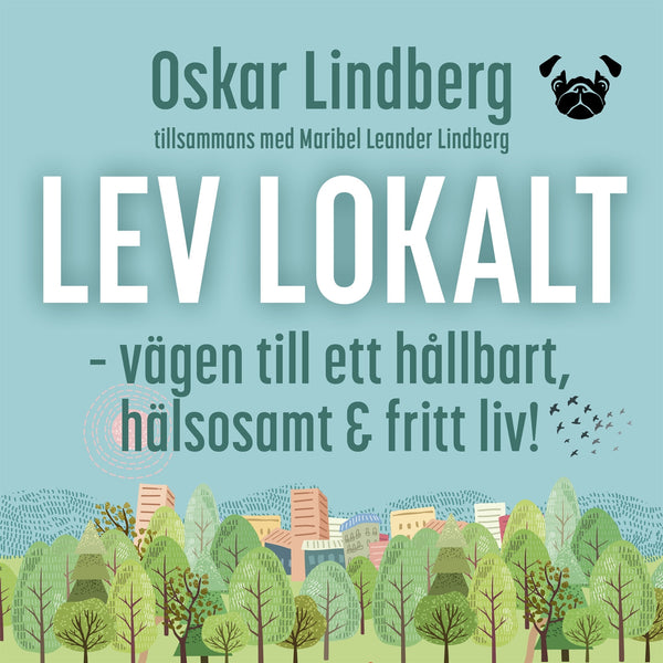 Lev lokalt – vägen till ett hållbart, hälsosamt och fritt liv! – Ljudbok – Laddas ner-Digitala böcker-Axiell-peaceofhome.se