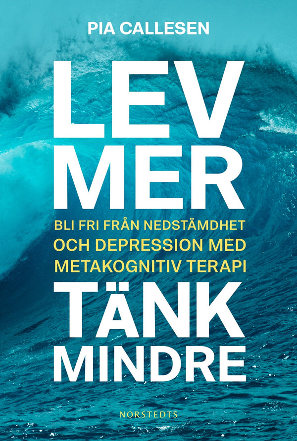 Lev mer, tänk mindre : bli fri från nedstämdhet och depression med metakognitiv terapi – E-bok – Laddas ner-Digitala böcker-Axiell-peaceofhome.se