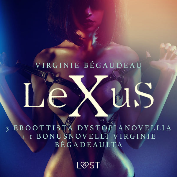 Lexus: 3 eroottista dystopianovellia + 1 bonusnovelli Virginie Bégadeaulta – Ljudbok – Laddas ner-Digitala böcker-Axiell-peaceofhome.se