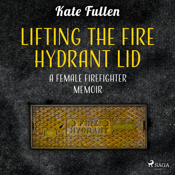 Lifting the Fire Hydrant Lid: a Female Firefighter Memoir – Ljudbok – Laddas ner-Digitala böcker-Axiell-peaceofhome.se