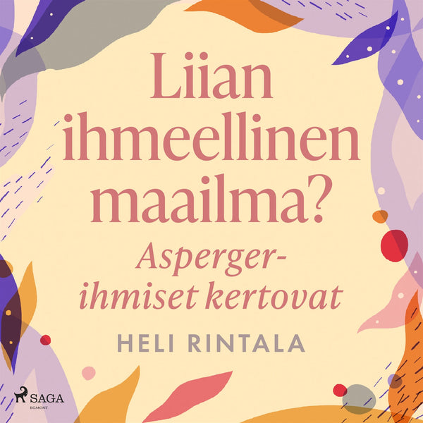 Liian ihmeellinen maailma? Asperger-ihmiset kertovat – Ljudbok – Laddas ner-Digitala böcker-Axiell-peaceofhome.se