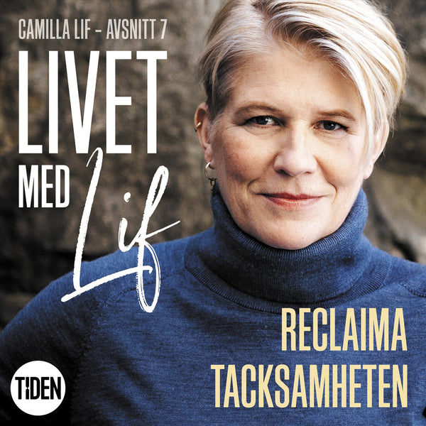 Livet med Lif - 7 - Reclaima tacksamheten – Ljudbok – Laddas ner-Digitala böcker-Axiell-peaceofhome.se