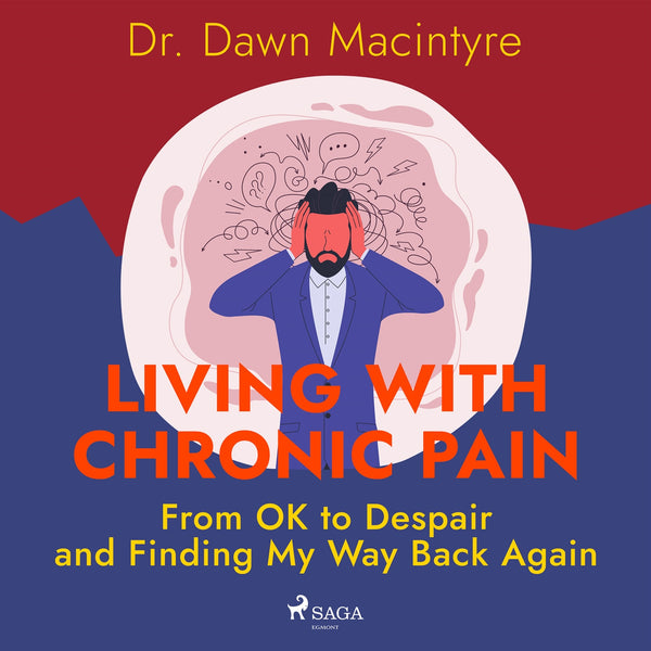 Living with Chronic Pain: From OK to Despair and Finding My Way Back Again – Ljudbok – Laddas ner-Digitala böcker-Axiell-peaceofhome.se