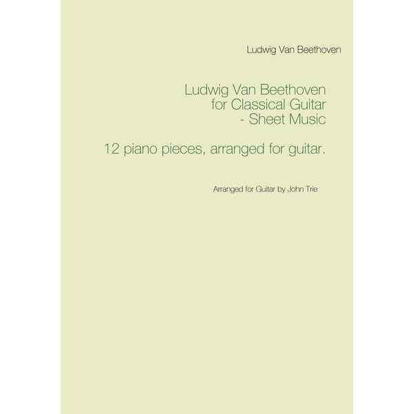 Ludwig Van Beethoven for Classical Guitar - Sheet Music: Arranged for Guitar by John Trie – E-bok – Laddas ner-Digitala böcker-Axiell-peaceofhome.se