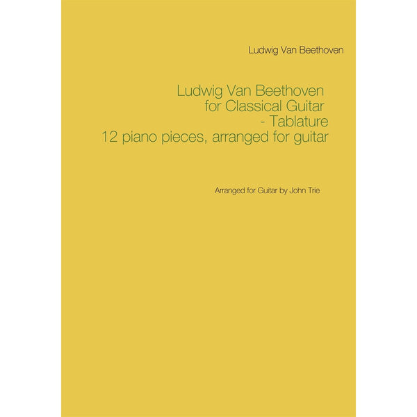 Ludwig Van Beethoven for Classical Guitar - Tablature: Arranged for Guitar by John Trie – E-bok – Laddas ner-Digitala böcker-Axiell-peaceofhome.se