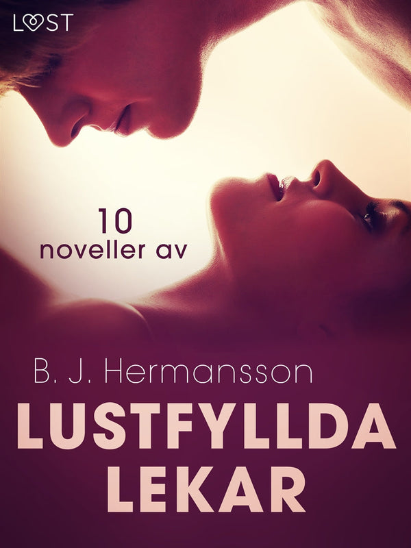 Lustfyllda lekar: 10 noveller av B. J. Hermansson - erotisk novellsamling – E-bok – Laddas ner-Digitala böcker-Axiell-peaceofhome.se