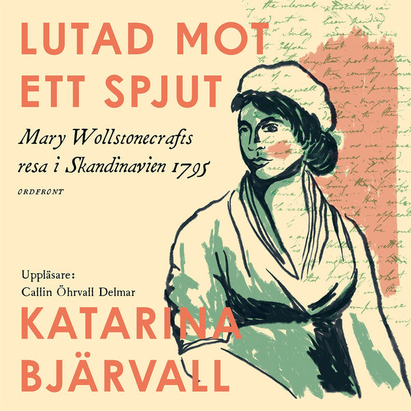 Lutad mot ett spjut: Mary Wollstonecrafts resa i Skandinavien 1795 – Ljudbok – Laddas ner-Digitala böcker-Axiell-peaceofhome.se