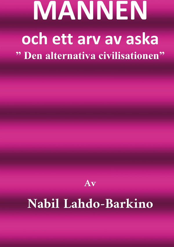 MANNEN och ett arv av aska: Den alternativa civilisationen – E-bok – Laddas ner-Digitala böcker-Axiell-peaceofhome.se