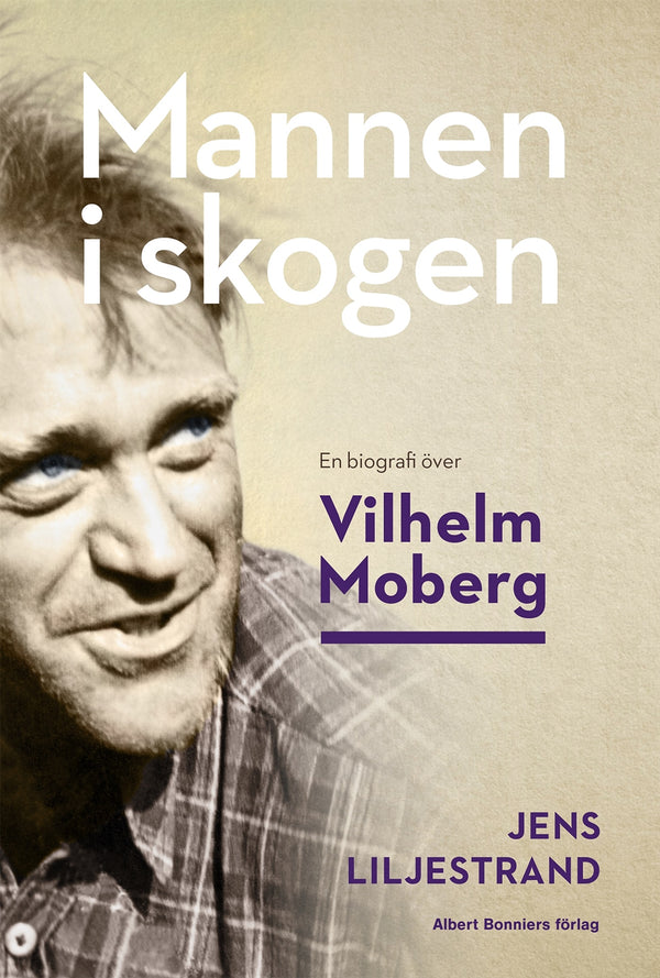 Mannen i skogen : en biografi över Vilhelm Moberg – E-bok – Laddas ner-Digitala böcker-Axiell-peaceofhome.se